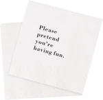 Funny Cocktail Napkins 100PCS Please Pretend You're Having Paper For New. Price: $19.92.