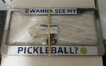 Funny License Plate Frame Wanna See My Pickleball? Slim Nib New. Price: $9.99.