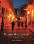 Havana, There You Go!: Changing Face Of Cuba By Michael Dalling (english) Pa Brand. Price: $99.10.
