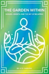 The Garden Within: Healing, Growth, Art Of Becoming By C.s. Harlow Paper Brand. Price: $25.14.